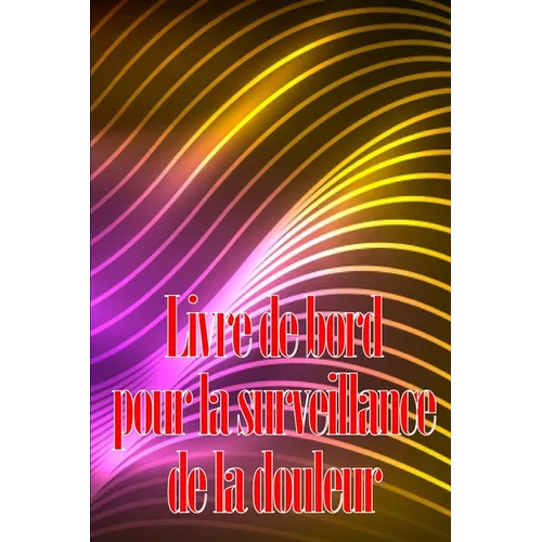Livre de bord pour la surveillance de la douleur: Élégant carnet de bord pour noter la date, l'énergie, l'activité, le sommeil, le niveau/la zone de d