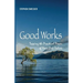Good Works!: Tapping the Practical Power of Your Core Values