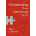 Understanding Your Attachment Style: The Path to Overcoming Unhelpful Patterns and Building Healthy, Secure Relationships