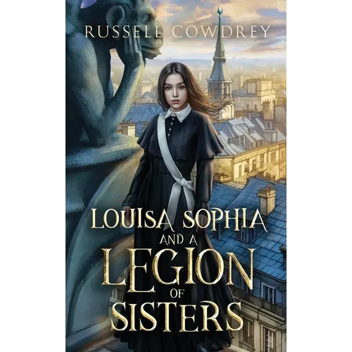 Louisa Sophia and a Legion of Sisters: A Historical Action Adventure about Sisterhood and Survival