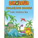 Dinosaur Coloring Books For Toddlers: A toddlers coloring books ( boys & girls or any preschoolers ages 2-4, 4-8 who like dinosaurs) with 40 Cute Dino