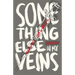 Something Else in My Veins