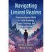Navigating Liminal Realms: Psychonavigation Skills for Lucid Dreaming, Trance Journeys, and Altered States