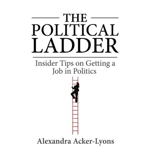 The Political Ladder: Insider Tips On Getting A Job In Politics