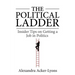 The Political Ladder: Insider Tips On Getting A Job In Politics