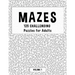 MAZES - 125 Challenging Puzzles for Adults - Volume 1: Perfect activity to relax after a long day at the office. Brain Games For Master Puzzlers ONLY!