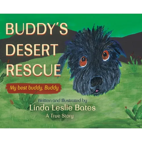 Buddy's Desert Rescue: My best buddy, Buddy - A True Story