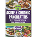 Acute & Chronic Pancreatitis Diet Cookbook for Beginners: Delicious and Nutritious Recipes to Support Your Pancreatic Health and Ease Your Recovery