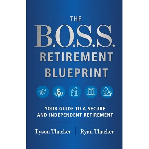The B.O.S.S. Retirement Blueprint: Your Guide to a Secure and Independent Retirement