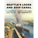 Seattle's Locks and Ship Canal: A History and Guide