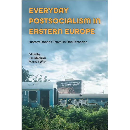 Everyday Postsocialism in Eastern Europe: History Doesn't Travel in One Direction