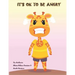 It's OK To Be Angry