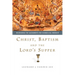 Christ, Baptism and the Lord's Supper: Recovering the Sacraments for Evangelical Worship