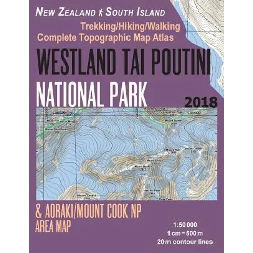 Westland Tai Poutini National Park & Aoraki/Mount Cook NP Area Map Trekking/Hiking/Walking Complete Topographic Map Atlas New Zealand South Island 1: - Paperback