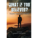 What If You Believed?: Turning Trials Into Triumphs