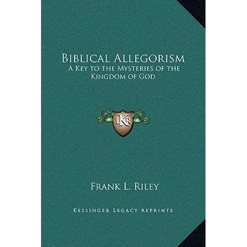 Biblical Allegorism: A Key to the Mysteries of the Kingdom of God