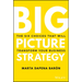 Big Picture Strategy: The Six Choices That Will Transform Your Business