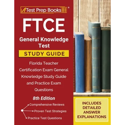 FTCE General Knowledge Test Study Guide: Florida Teacher Certification Exam General Knowledge Study Guide and Practice Exam Questions [8th Edition]