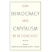 Can Democracy and Capitalism Be Reconciled?