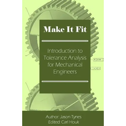 Make It Fit: Introduction to Tolerance Analysis for Mechanical Engineers