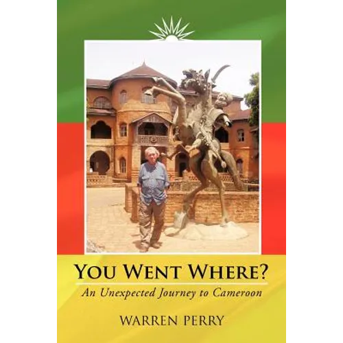 You Went Where?: An Unexpected Journey to Cameroon