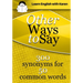 Other Ways to Say: 300 synonyms for 50 common words