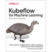 Kubeflow for Machine Learning: From Lab to Production