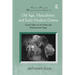 Old Age, Masculinity, and Early Modern Drama: Comic Elders on the Italian and Shakespearean Stage