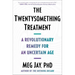 The Twentysomething Treatment: A Revolutionary Remedy for an Uncertain Age