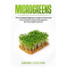 Microgreens: The Complete Beginners Guide to Know and Grow Nutrient-Dense Microgreens for Your Health and Fun