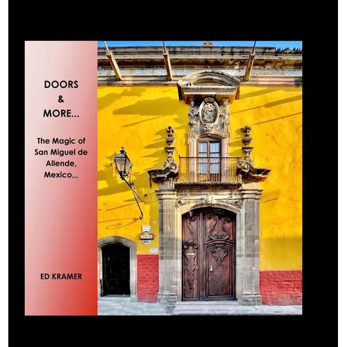 Doors & More...: The Magic of San Miguel de Allende, Mexico,,