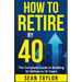 HOW TO RETIRE BY 40 (print): The Complete Guide to Building $2 Million in 18 Years