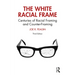 The White Racial Frame: Centuries of Racial Framing and Counter-Framing