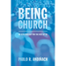 Being Church: An Ecclesiology for the Rest of Us