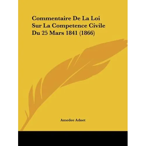 Commentaire De La Loi Sur La Competence Civile Du 25 Mars 1841 (1866)