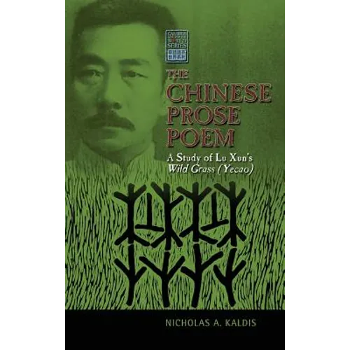 The Chinese Prose Poem: A Study of Lu Xun's Wild Grass (Yecao)