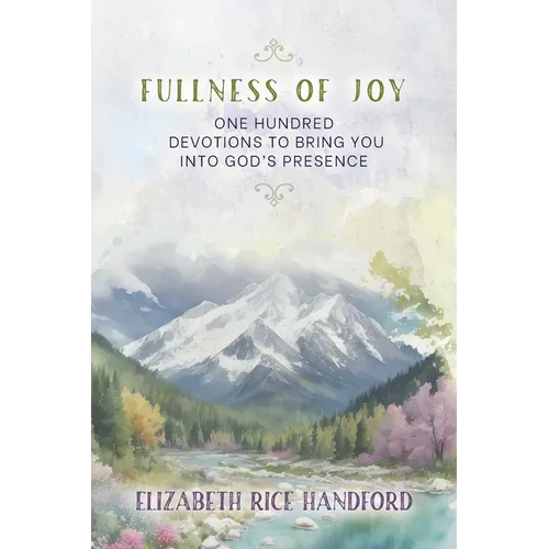 Fullness of Joy: One Hundred Devotions to Bring You Into God's Presence