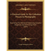 A Practical Guide To The Collodion Process In Photography: Describing The Method Of Obtaining Collodion Negatives, And Of Printing Them (1855)