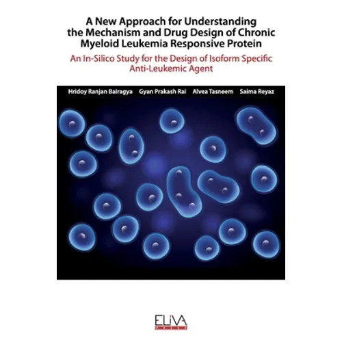 A New Approach for Understanding the Mechanism and Drug Design of Chronic Myeloid Leukemia Responsive Protein: An In-Silico Study for the Design of Is
