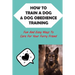 How To Train A Dog & Dog Obedience Training: Fun And Easy Ways To Care For Your Furry Friend: How To Communicate With Your Dog