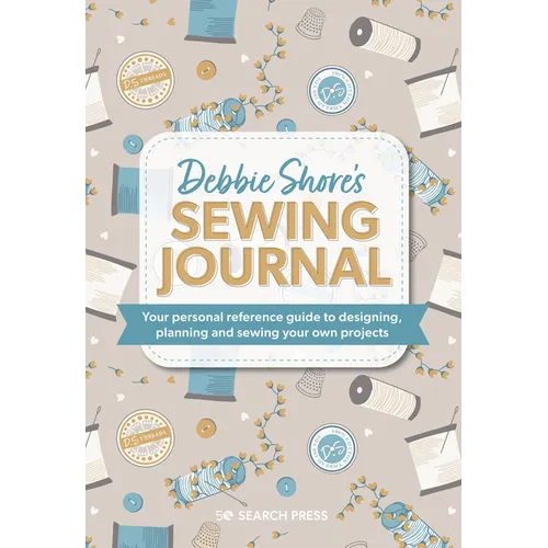 Debbie Shore's Sewing Journal: Your Personal Reference Guide to Designing, Planning and Sewing Your Own Projects