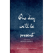 One day We will be Present