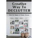 Creative Way To Declutter: How To Keep A Clean House: Organizing Your House