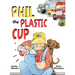 Phil the Plastic Cup