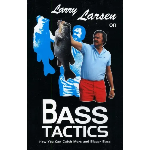 Larry Larsen on Bass Tactics: How You Catch More and Bigger Bass - Paperback