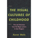 The Visual Cultures of Childhood: Film and Television from the Magic Lantern to Teen Vloggers