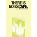 There Is No Escape.
