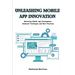 Unleashing Mobile App Innovation: Mastering Mobile App Development: Advanced Techniques and Best Practices