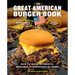 The Great American Burger Book (Expanded and Updated Edition): How to Make Authentic Regional Hamburgers at Home