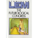 The Futurological Congress: From the Memoirs of Ijon Tichy